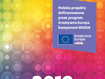 Polskie projekty dofinansowane przez program Kreatywna Europa – komponent MEDIA [2019] [plik pdf, 11747 KB]