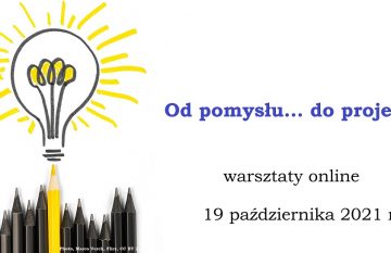 Od pomysłu… do projektu | warsztaty online, 19 października 2021